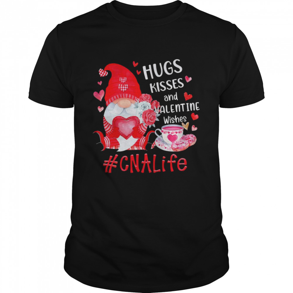 Hugs Kisses And Valentine Wishes CNA Life Gnome Shirt