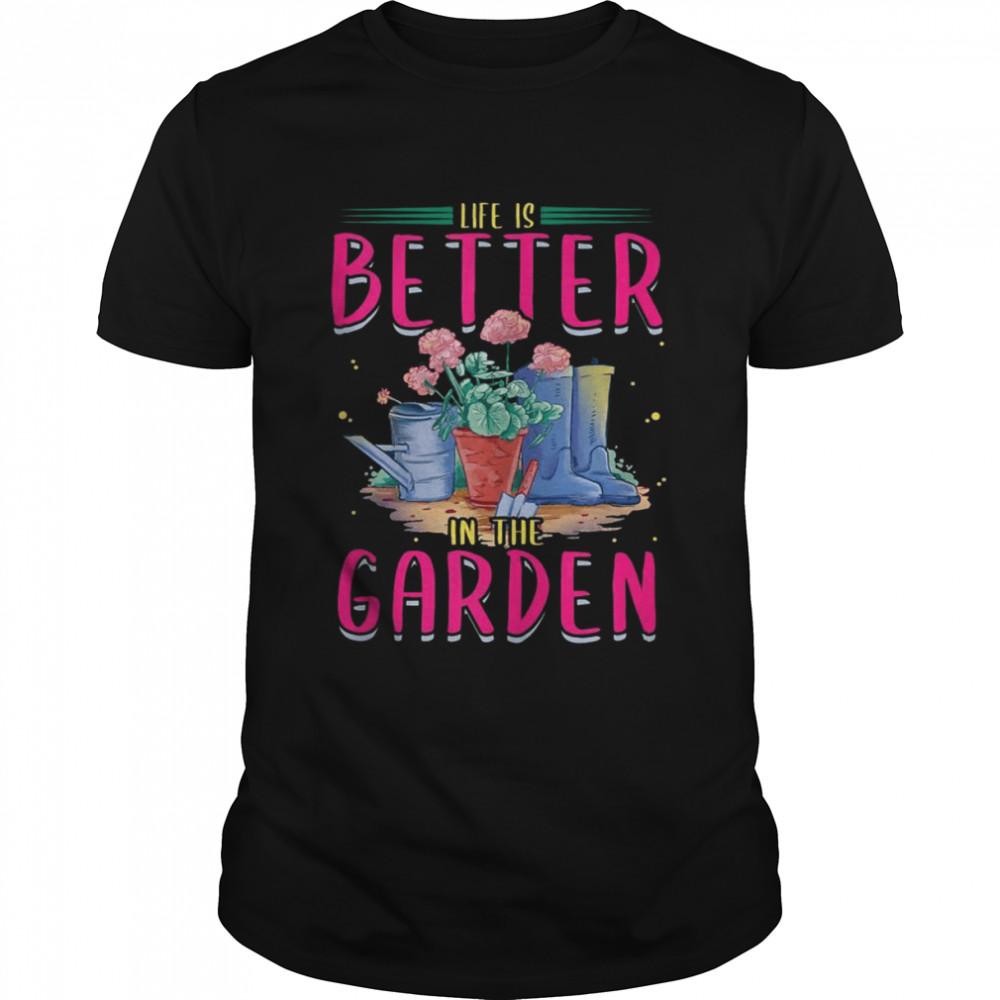 Life Is Better In The Garden Enthusiast Flower Shirts