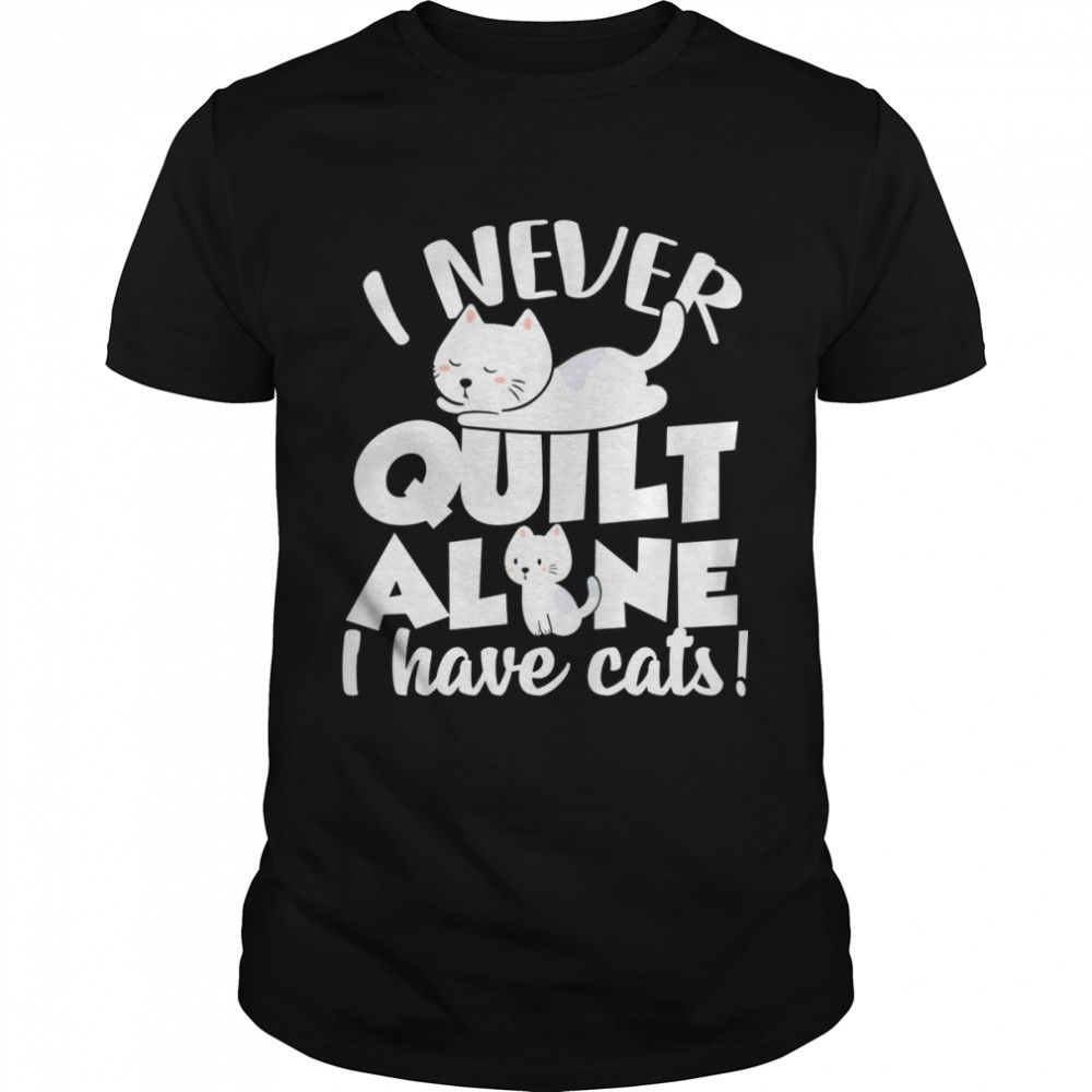 Is Nevers Quilts Alones Is Haves Catss Quilterss & Sewerss Petss Shirts