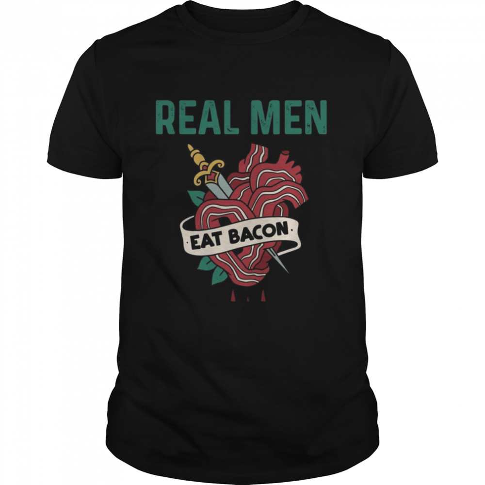 Real Eat Bacon Pork Foodie Bacon Shirt