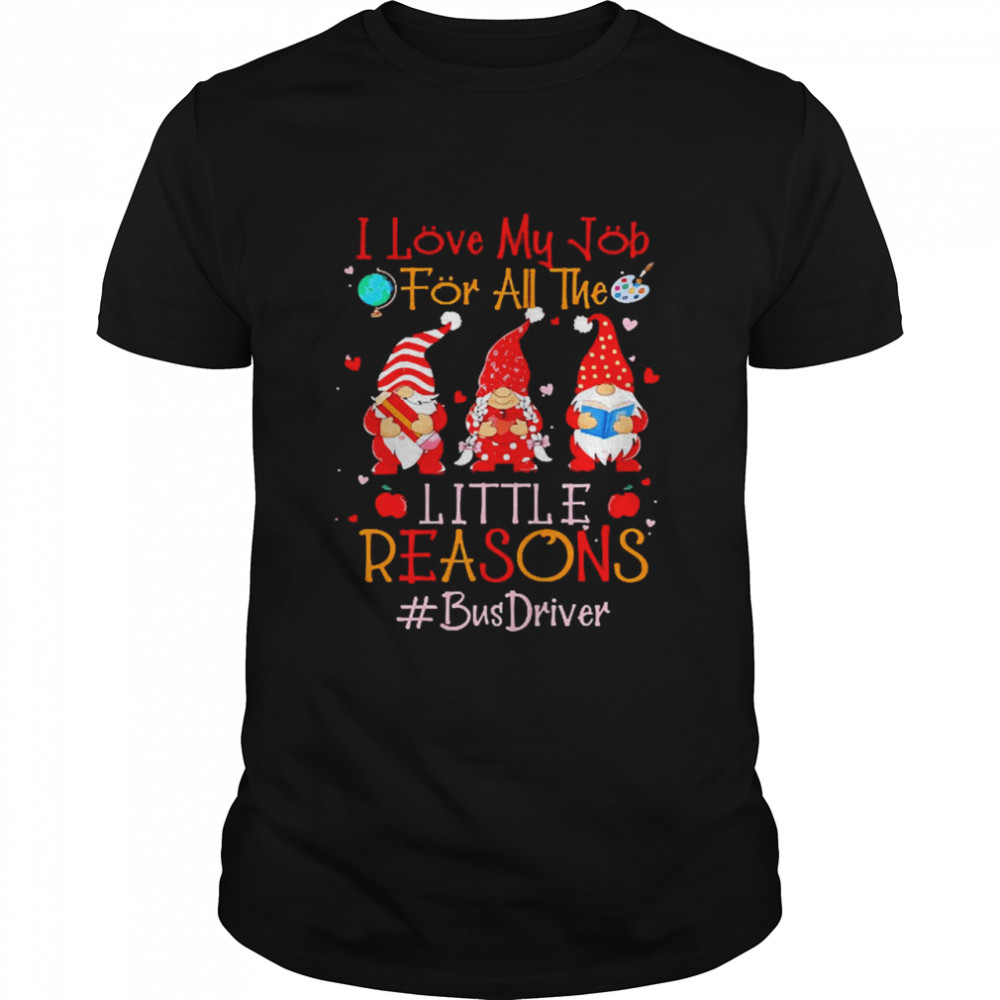 I Love My Job For All The Little Reasons Bus Driver  Classic Men's T-shirt