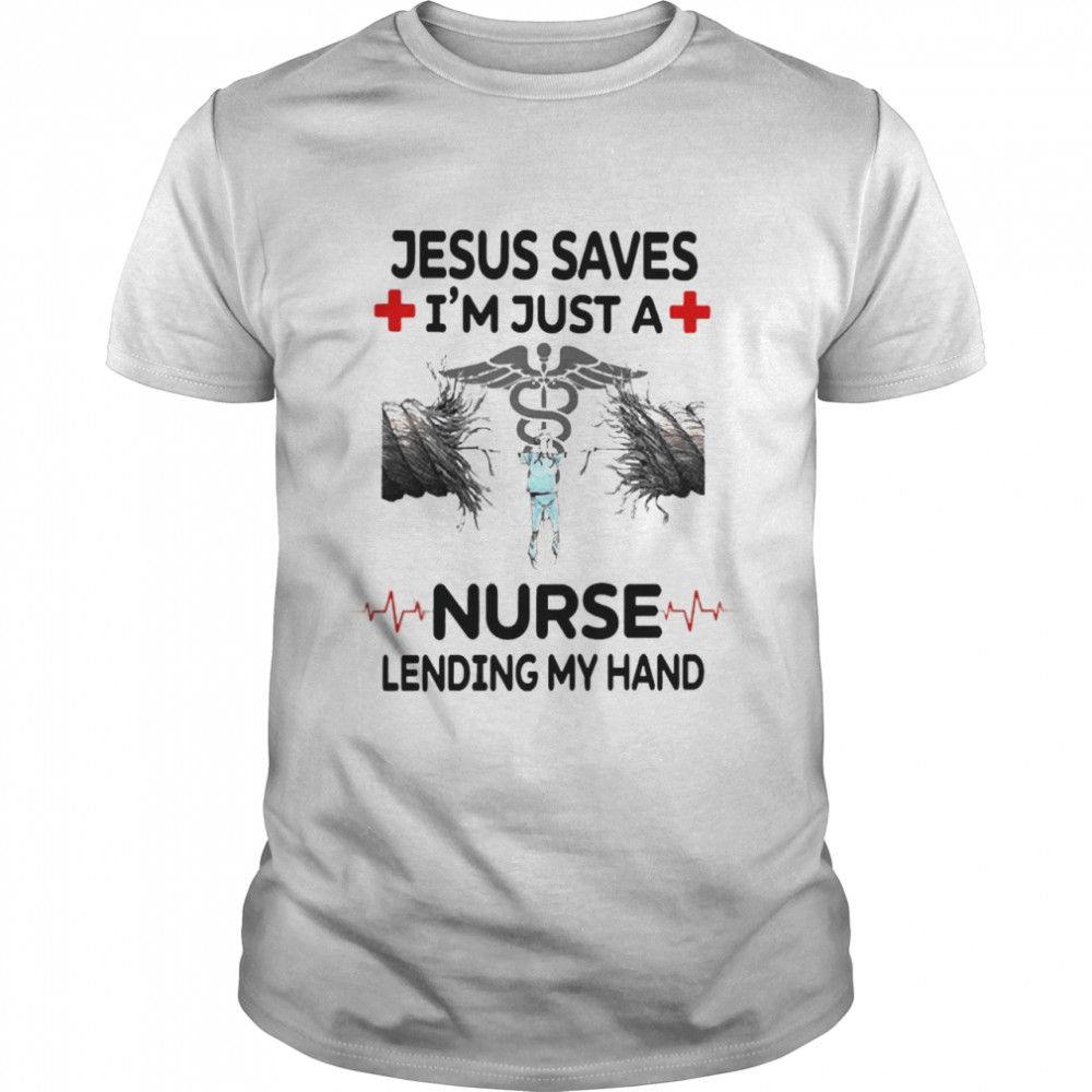 Jesus Saves Is’m Just A Nurse Lending My Hand Shirts