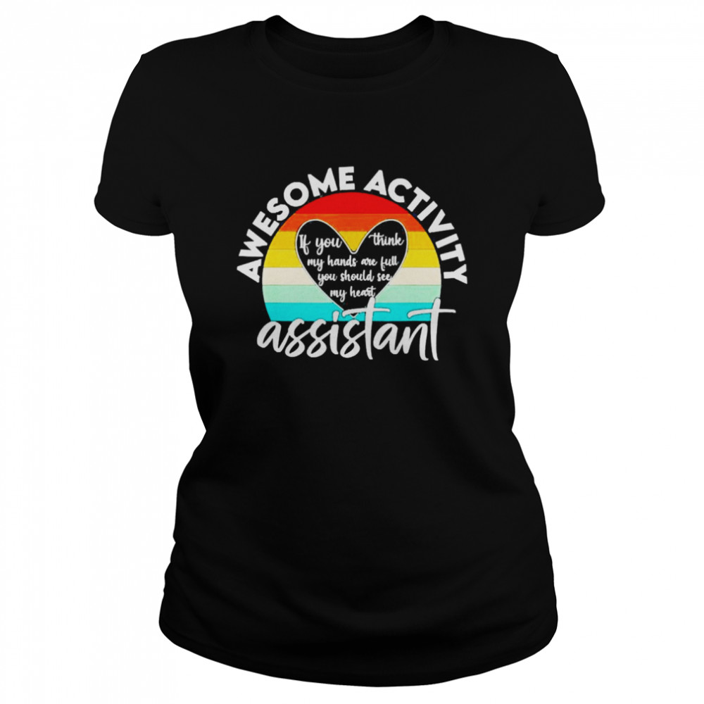 activity Assistant Week If You Think My Hands Are Full Classic Women's T-shirt