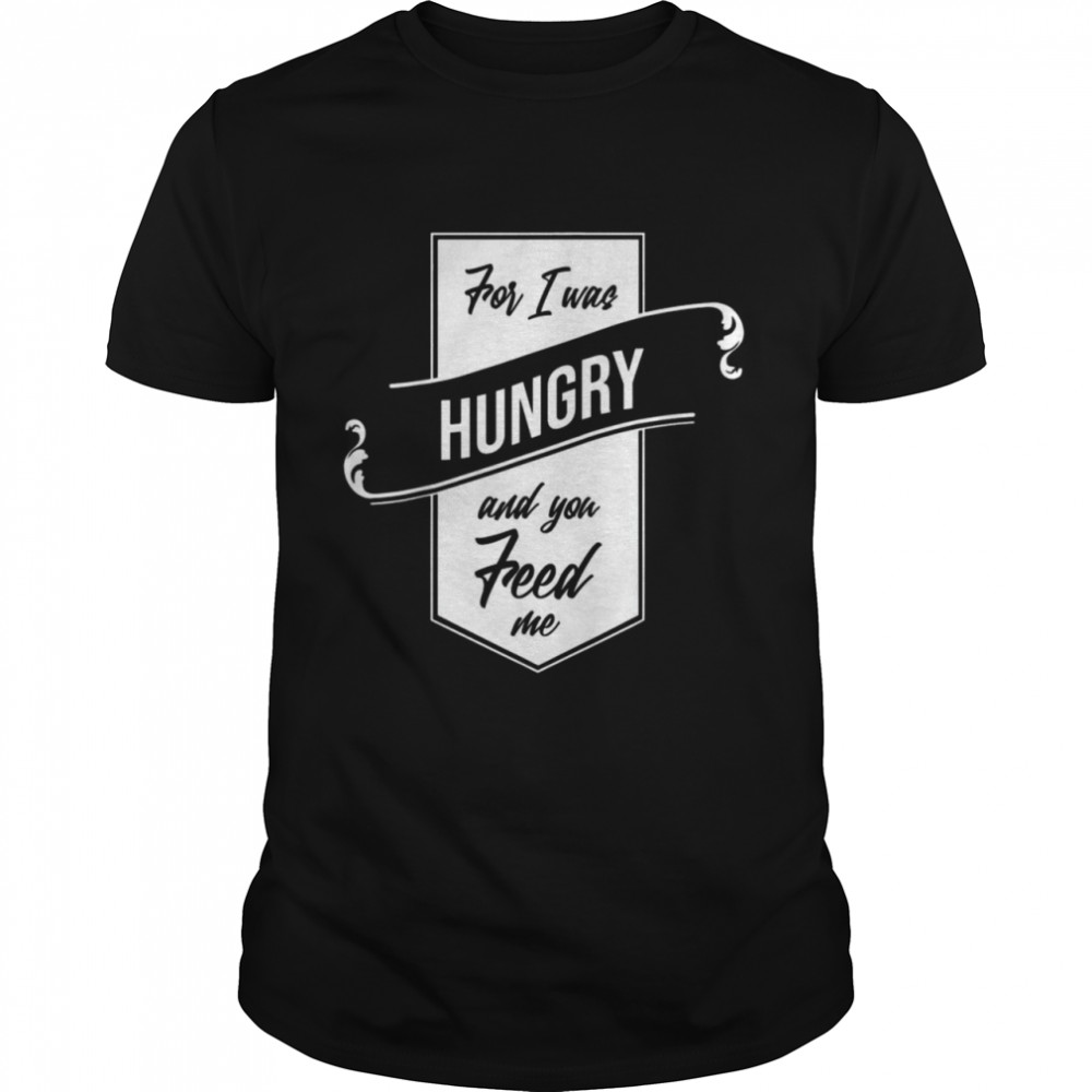 For I Was Hungry And You Feed Me Refugee Care  Classic Men's T-shirt