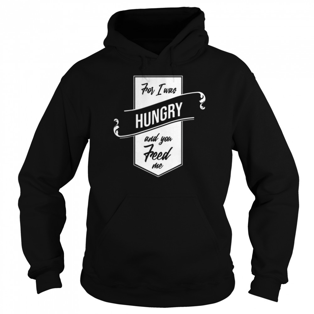 For I Was Hungry And You Feed Me Refugee Care  Unisex Hoodie