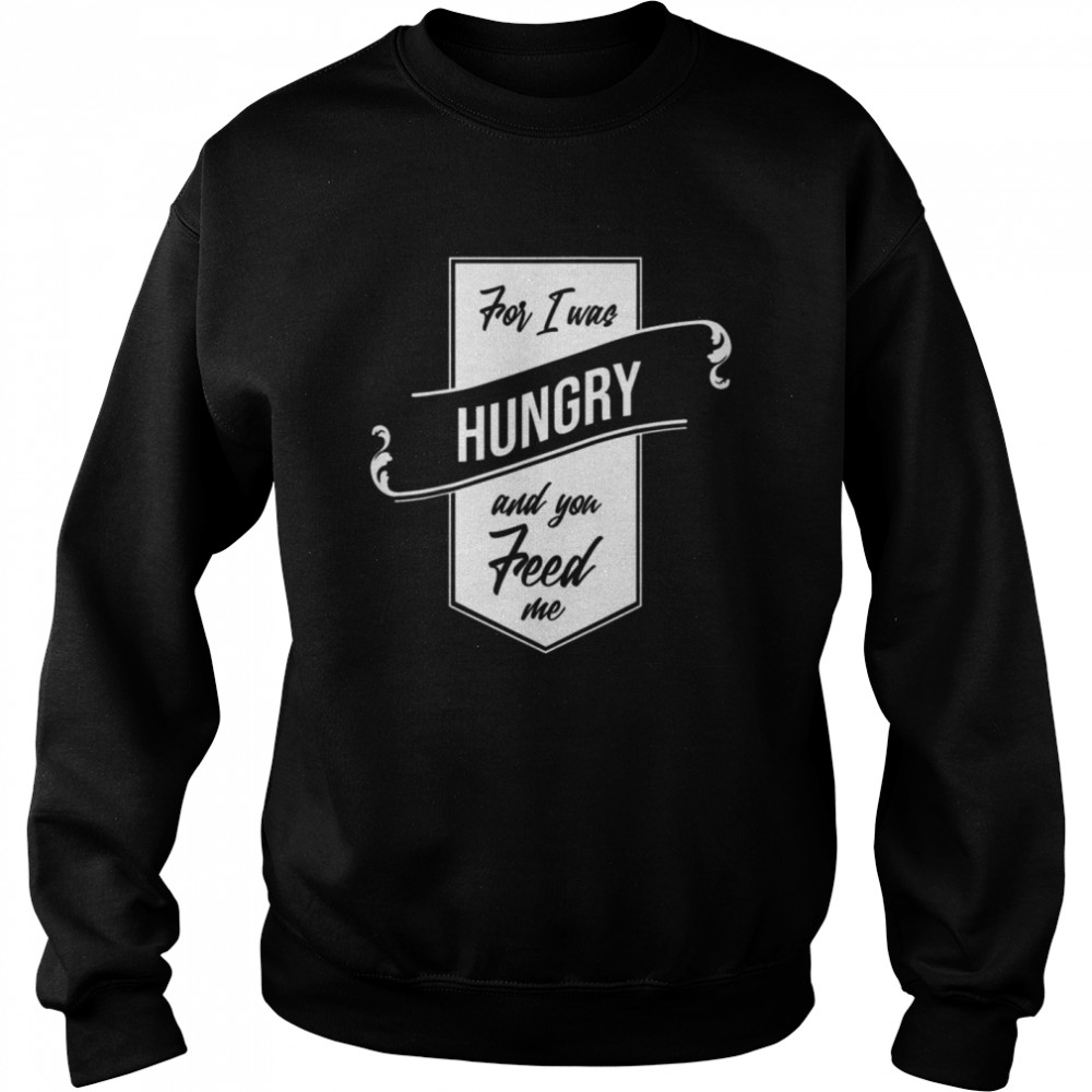 For I Was Hungry And You Feed Me Refugee Care  Unisex Sweatshirt