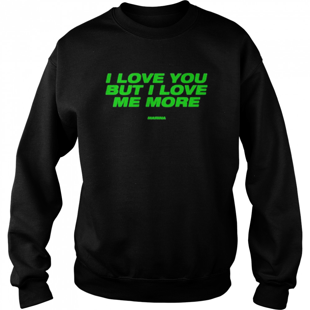 i Love You But I Love Me More Unisex Sweatshirt