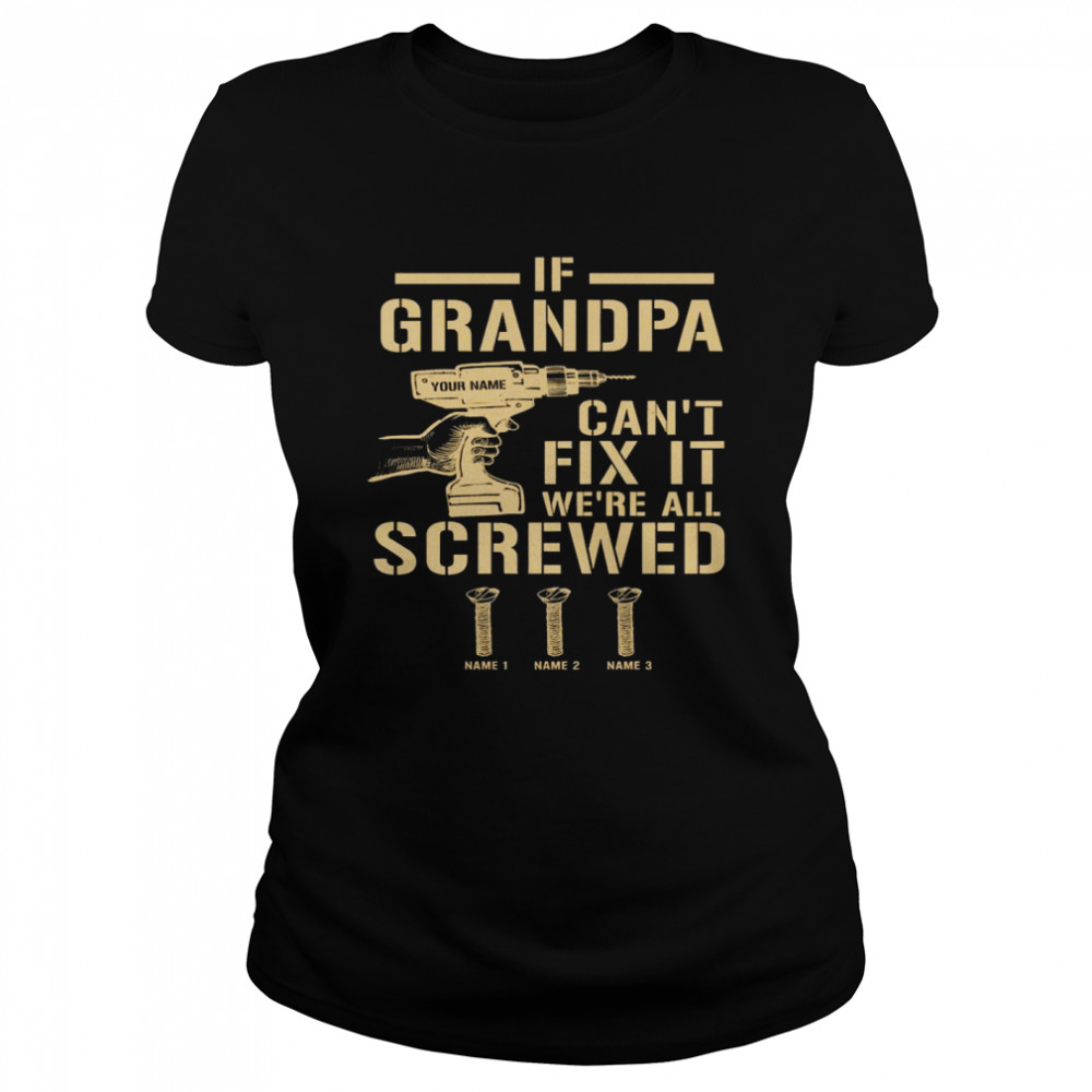 If Grandpa Can’t Fix It We’re All Screwed Classic Women's T-shirt