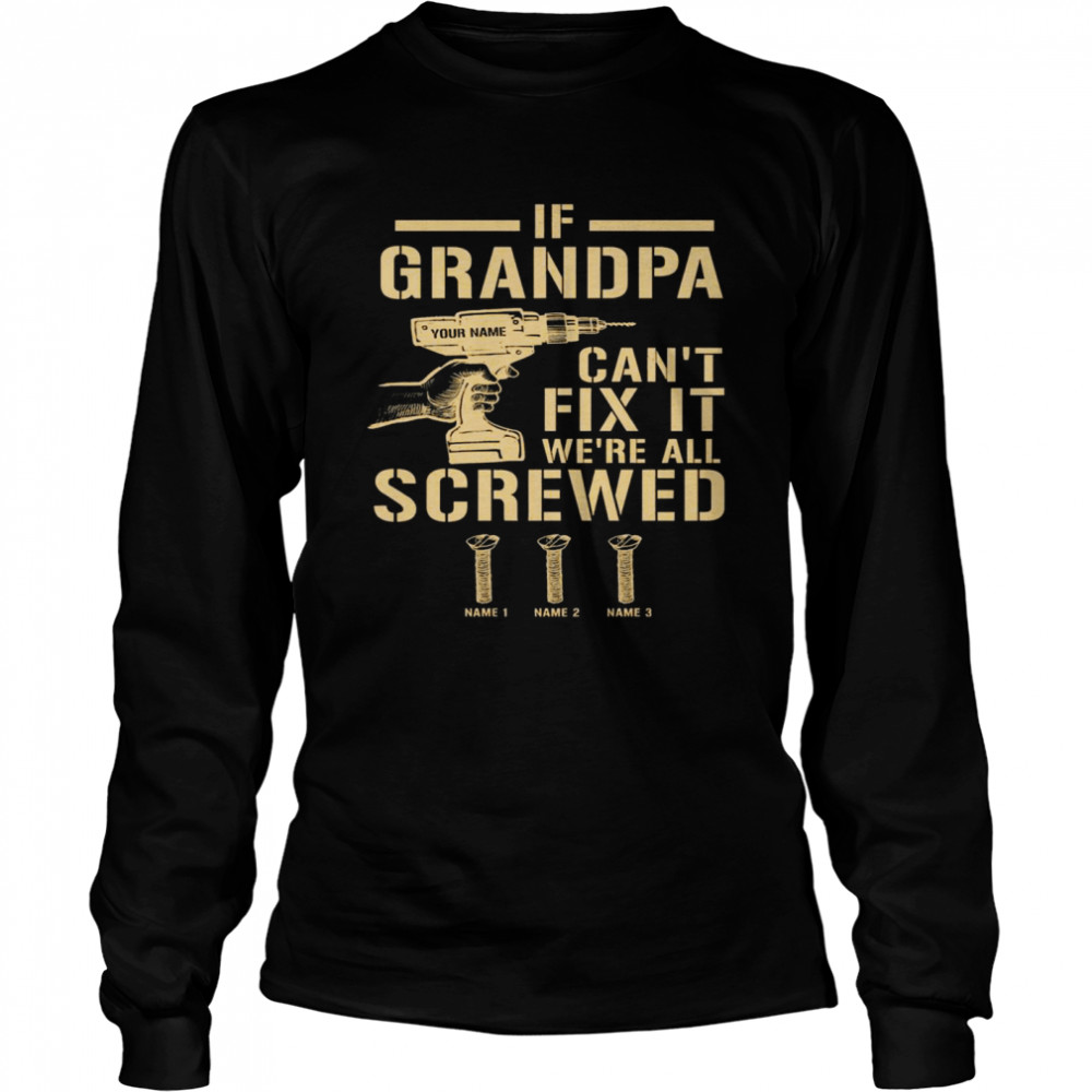 If Grandpa Can’t Fix It We’re All Screwed Long Sleeved T-shirt