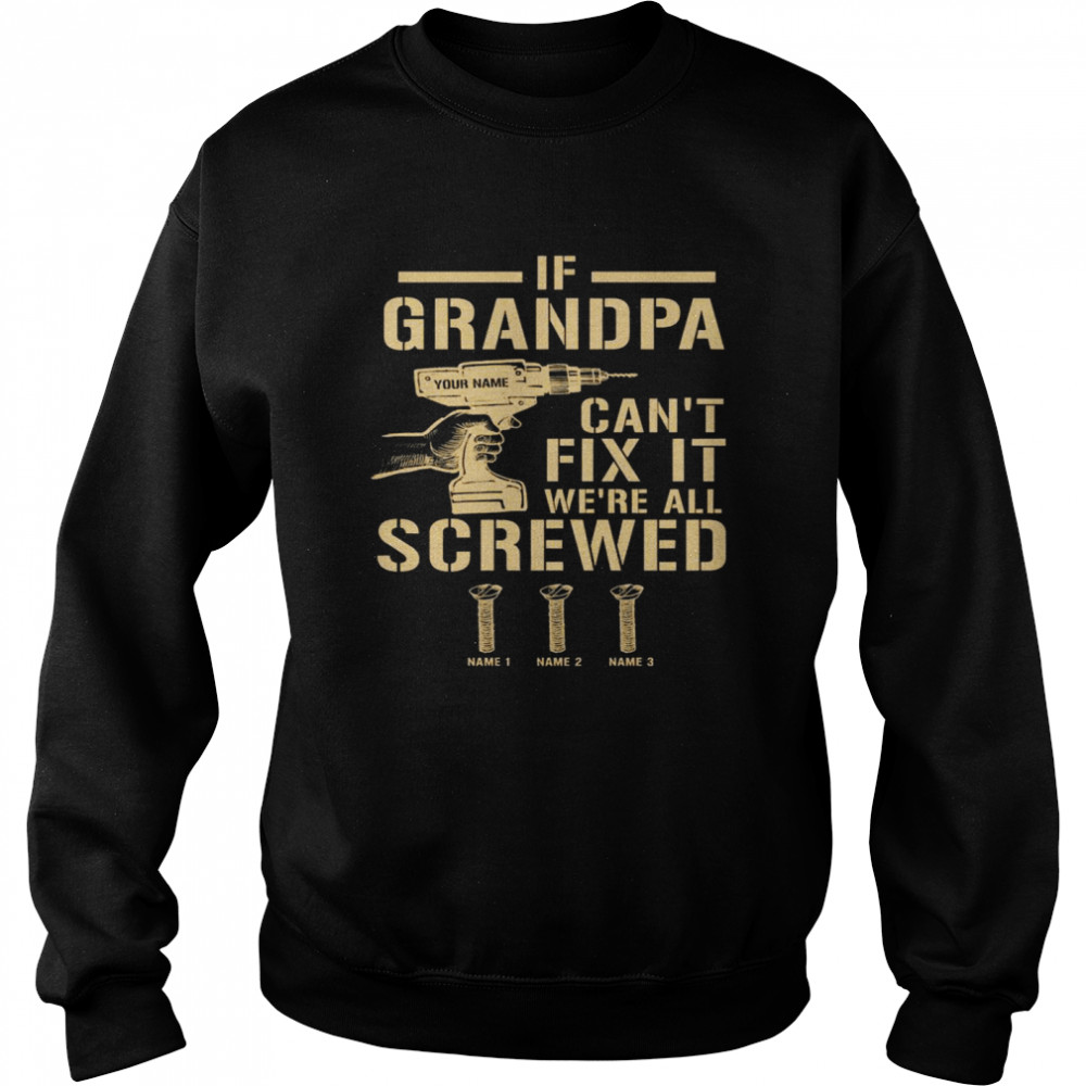 If Grandpa Can’t Fix It We’re All Screwed Unisex Sweatshirt