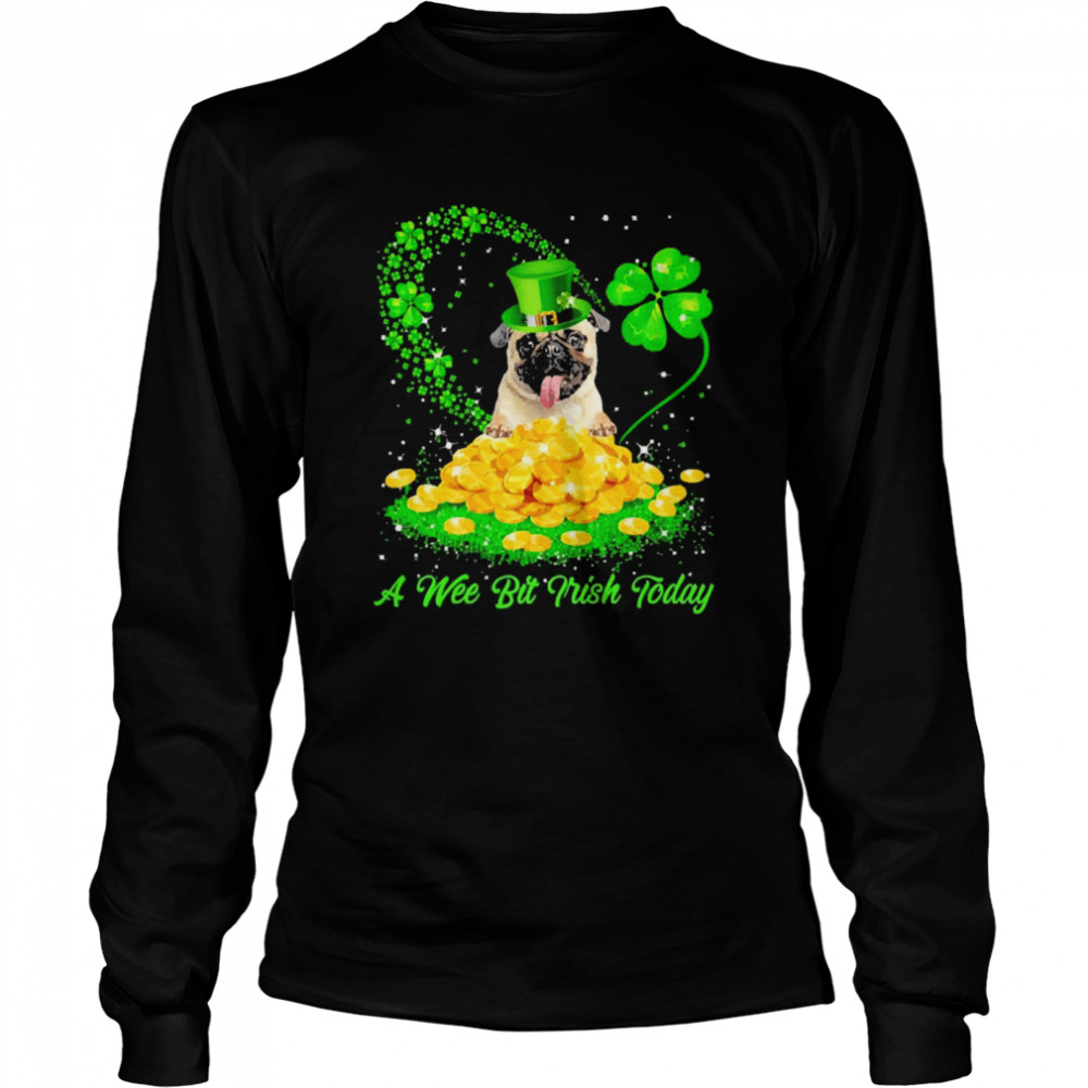 Irish Today Fawn Pug Dog A Wee Bit Irish Today Long Sleeved T-shirt