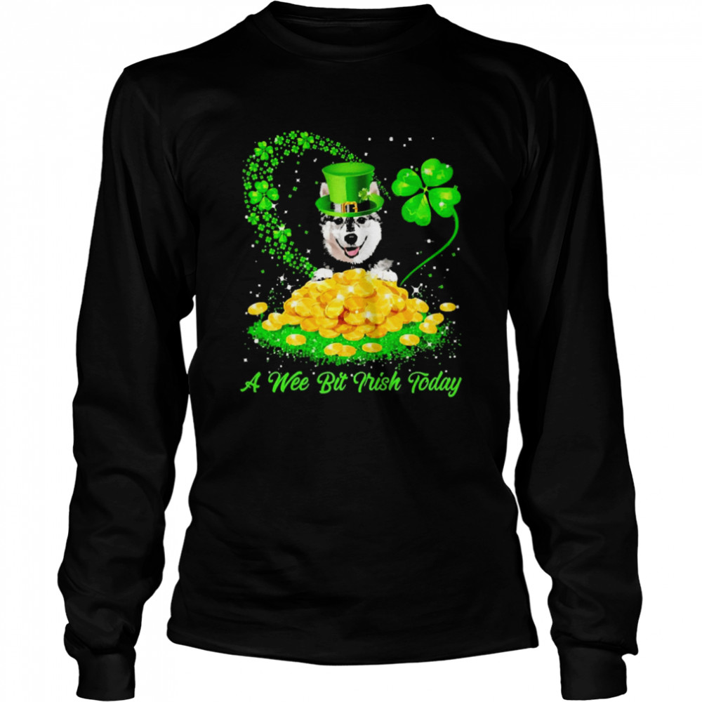 Irish Today Husky Dog A Wee Bit Irish Today Long Sleeved T-shirt