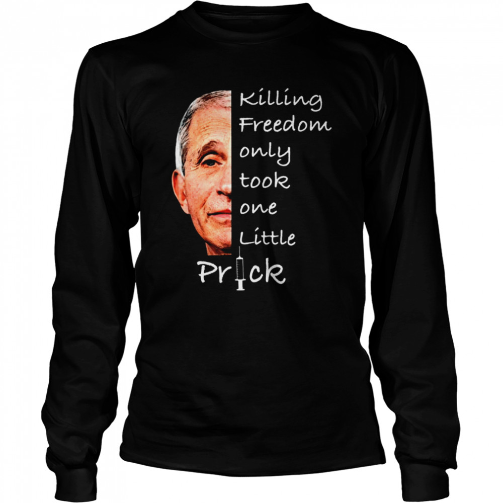 Killing Freedom Only Took One Little Prick Long Sleeved T-shirt