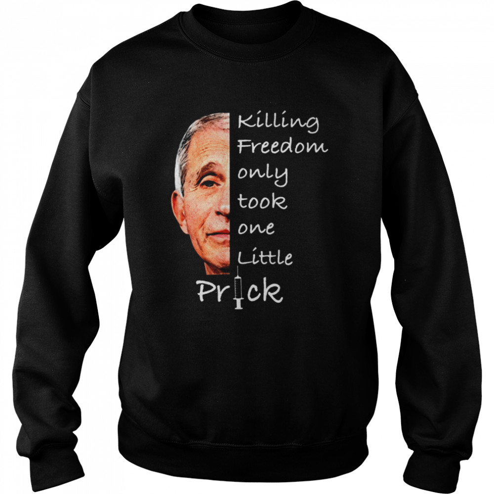 Killing Freedom Only Took One Little Prick Unisex Sweatshirt