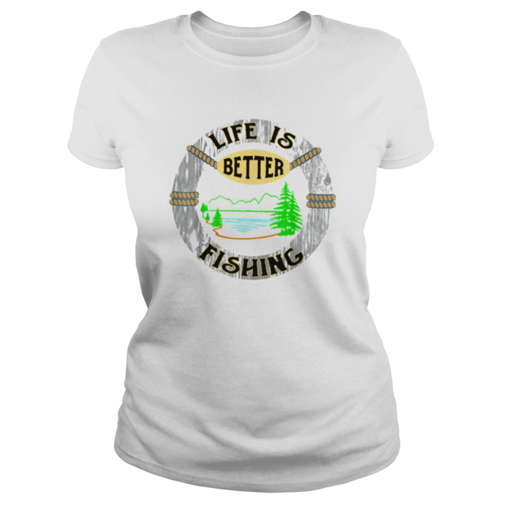 life Is Better Fishing Lake Scene Classic Women's T-shirt