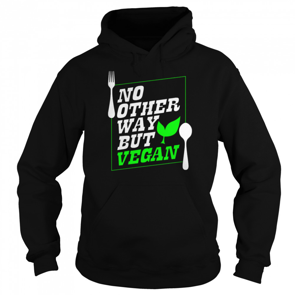 No Other Way But Vegan Unisex Hoodie