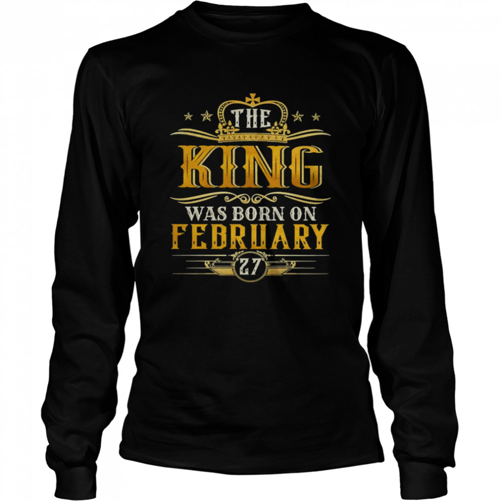 The King Was Born On February 27 Birthday Party Long Sleeved T-shirt