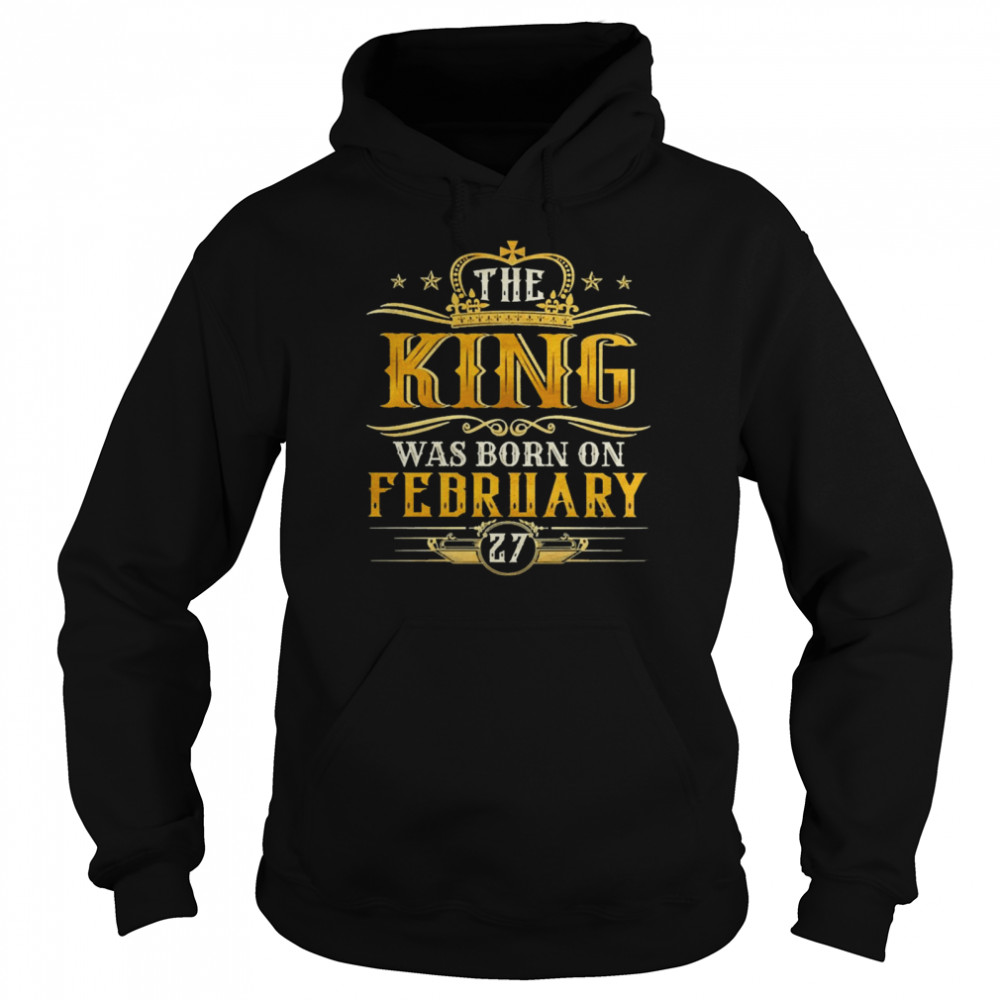 The King Was Born On February 27 Birthday Party Unisex Hoodie