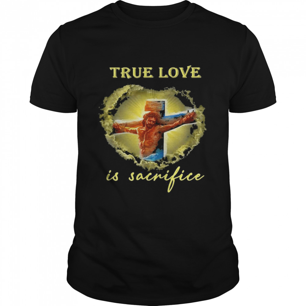 True Love Is Sacrifice Jesus Crucifix Classic Men's T-shirt