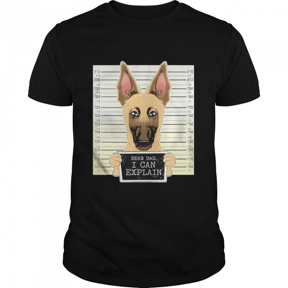 Dad I Can Explain I Belgian Malinois Dad I Belgian Malinois Shirts