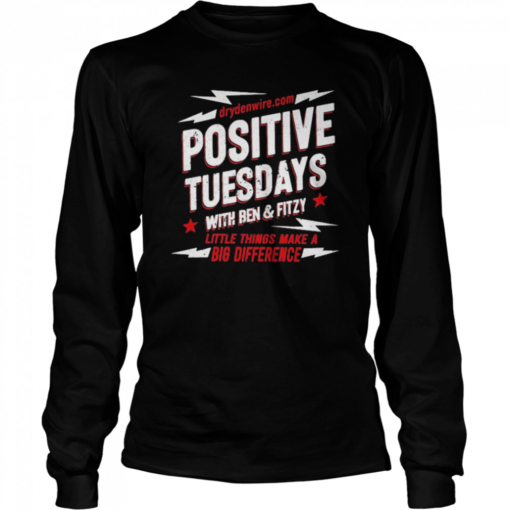 Positive Tuesdays With Ben And Fitzy Little Things Make A Big Difference  Long Sleeved T-shirt