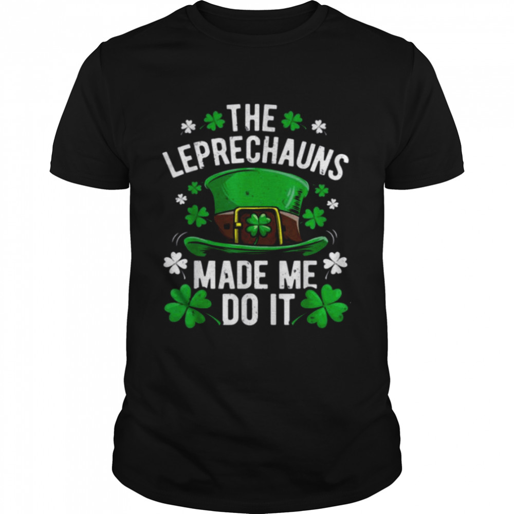 The Leprechauns Made Me Do It St Patrick’s Day  Classic Men's T-shirt