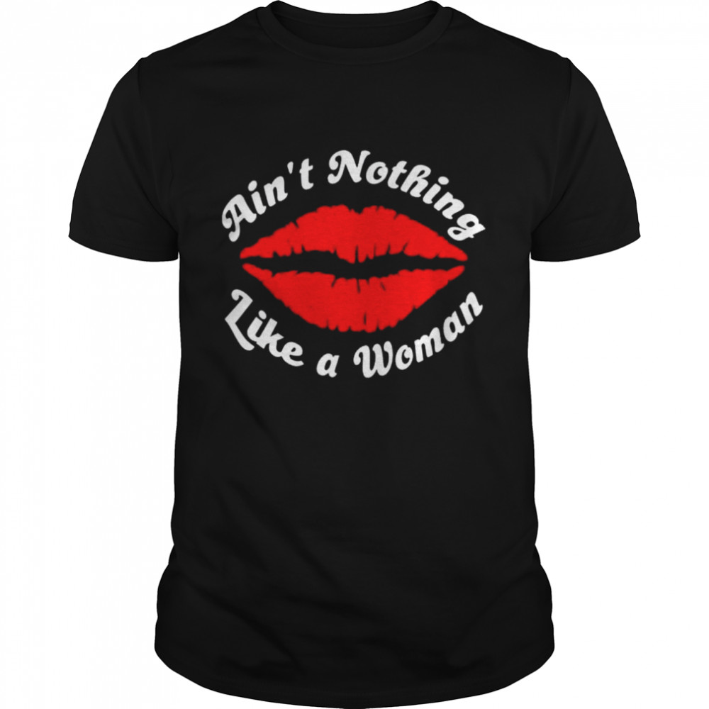 Ains’t nothing like a women shirts