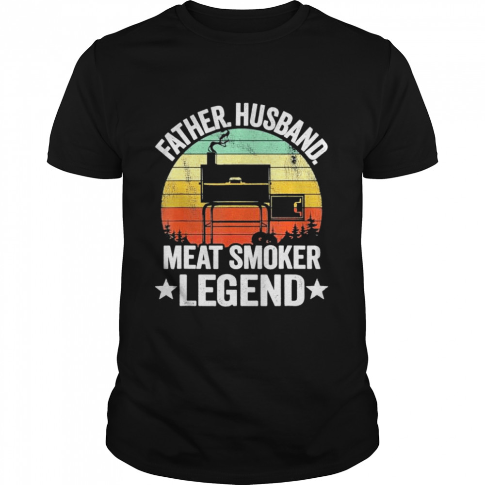 Father Husband Meat Smoker Legend Grilling Dad Meat Smoking shirts