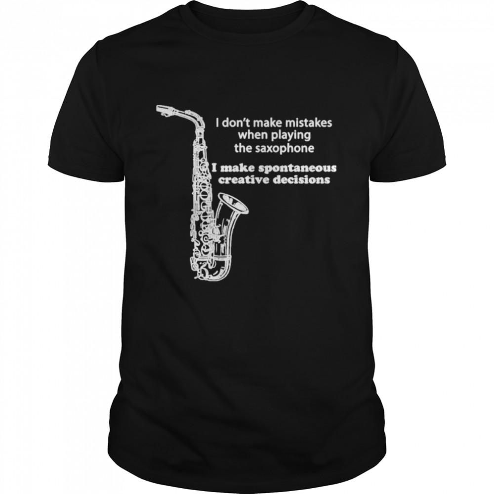 I don’t make mistakes when playing the saxophone shirt Classic Men's T-shirt