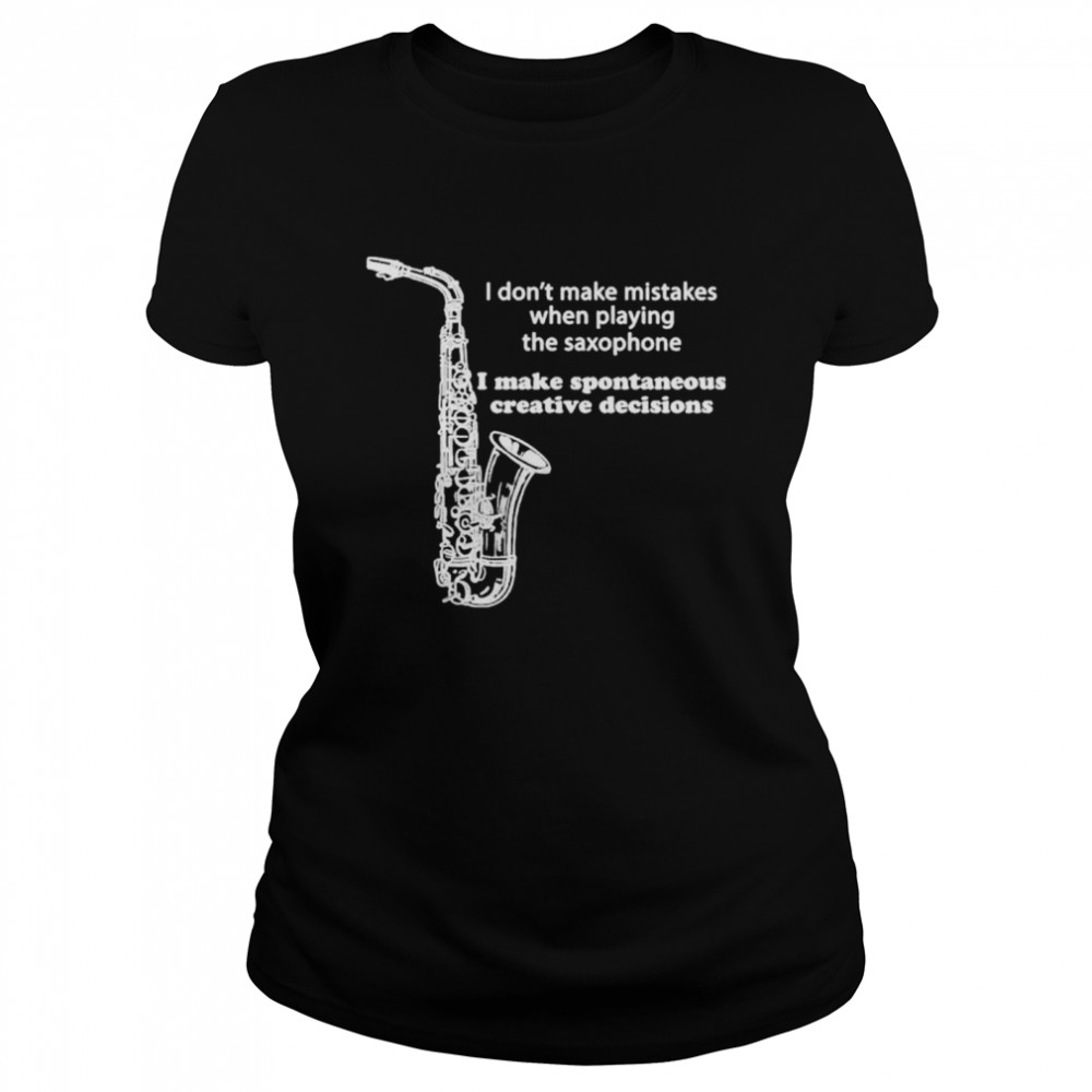 I don’t make mistakes when playing the saxophone shirt Classic Women's T-shirt