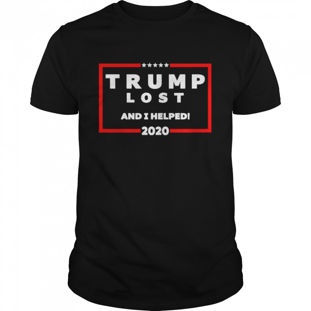 Trumps losts ands Is helpeds 2020s shirts