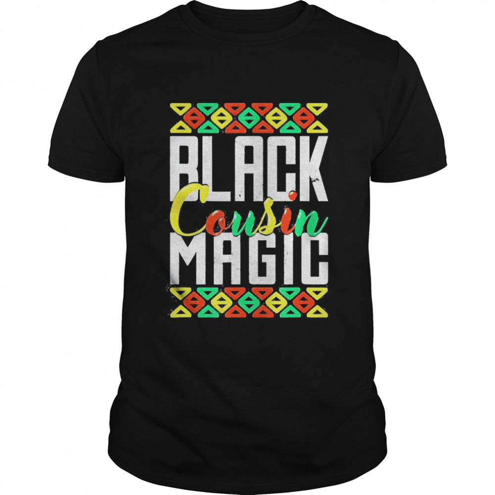 Black Cousin Magic African American Black History Month Shirts