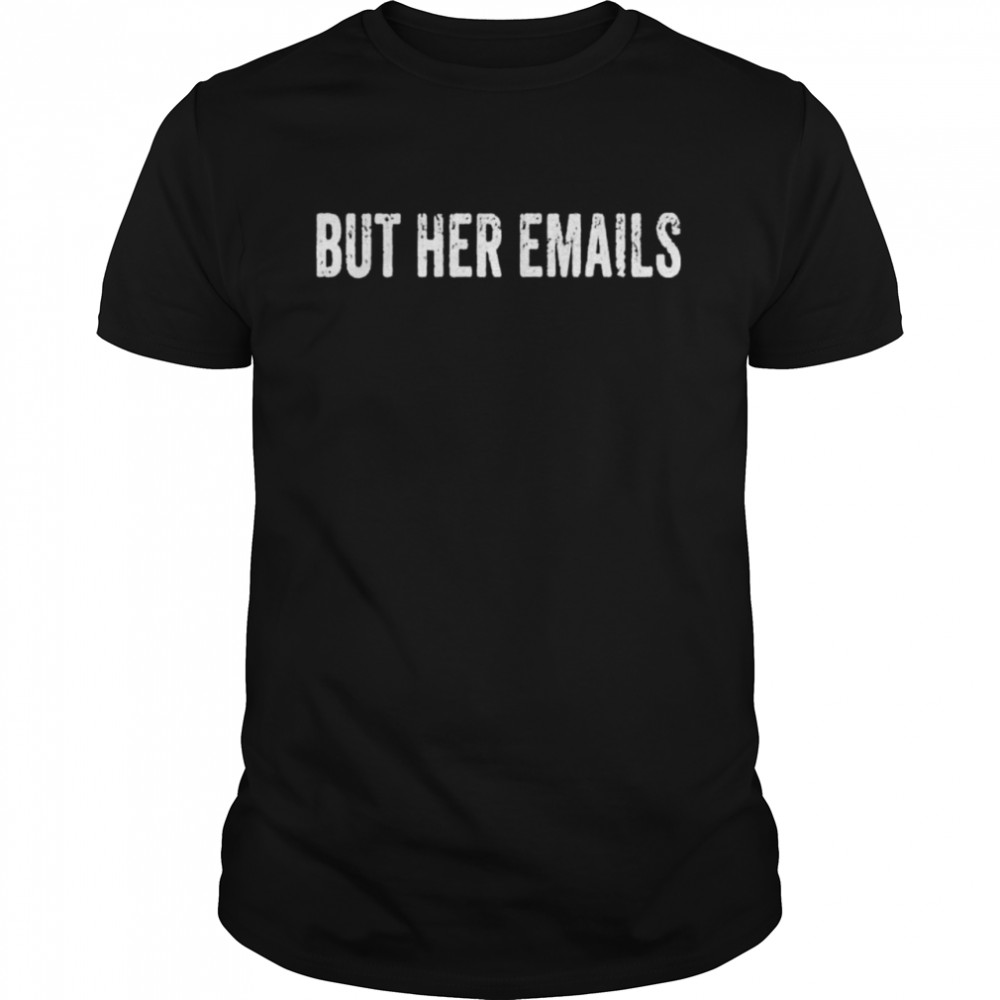 Buts Hers Emailss Funnys Pros Hillarys Antis Trumps Vintages shirts