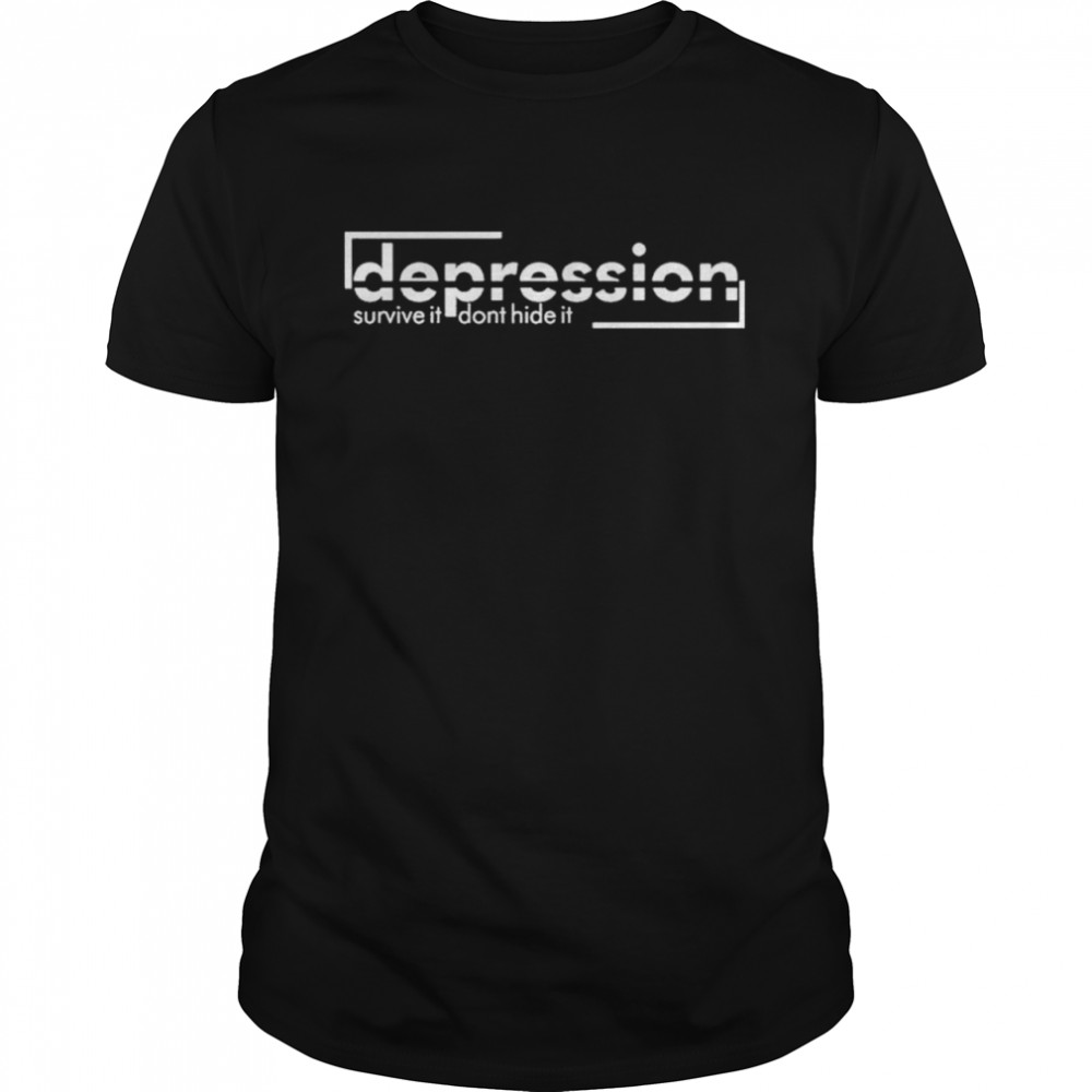 Depression Survive It DonT Hide It shirts