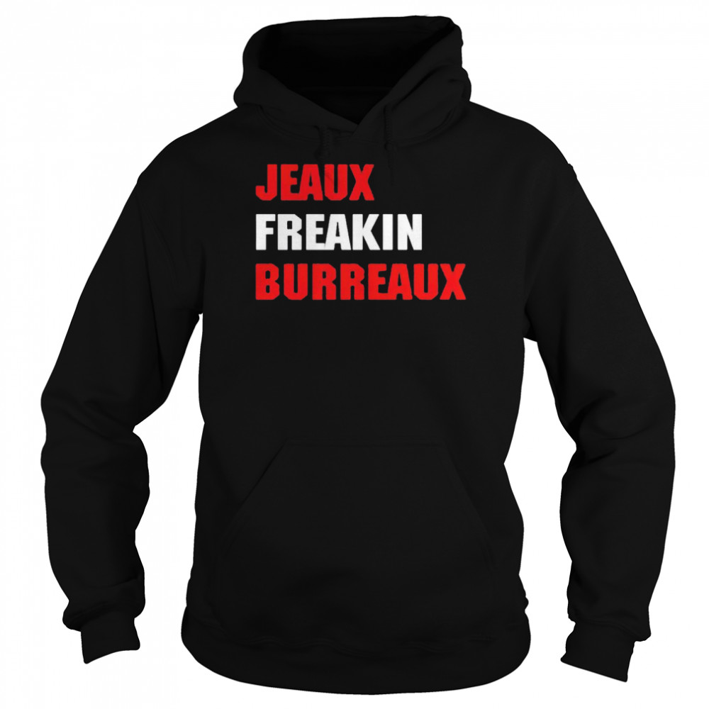 Jeaux Freaking Burreaux shirt Unisex Hoodie