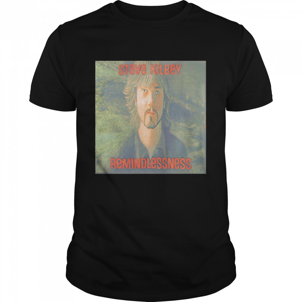 Steve Kilbey Remindlessness shirts