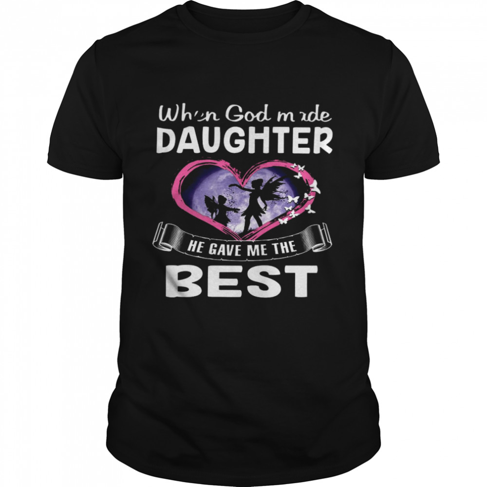 When God Made Daughter He Gave The Best Shirt