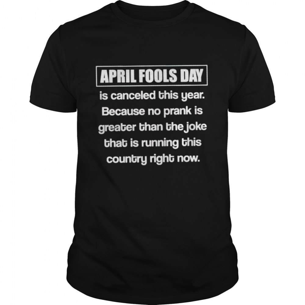 April fools day is canceled this year shirt