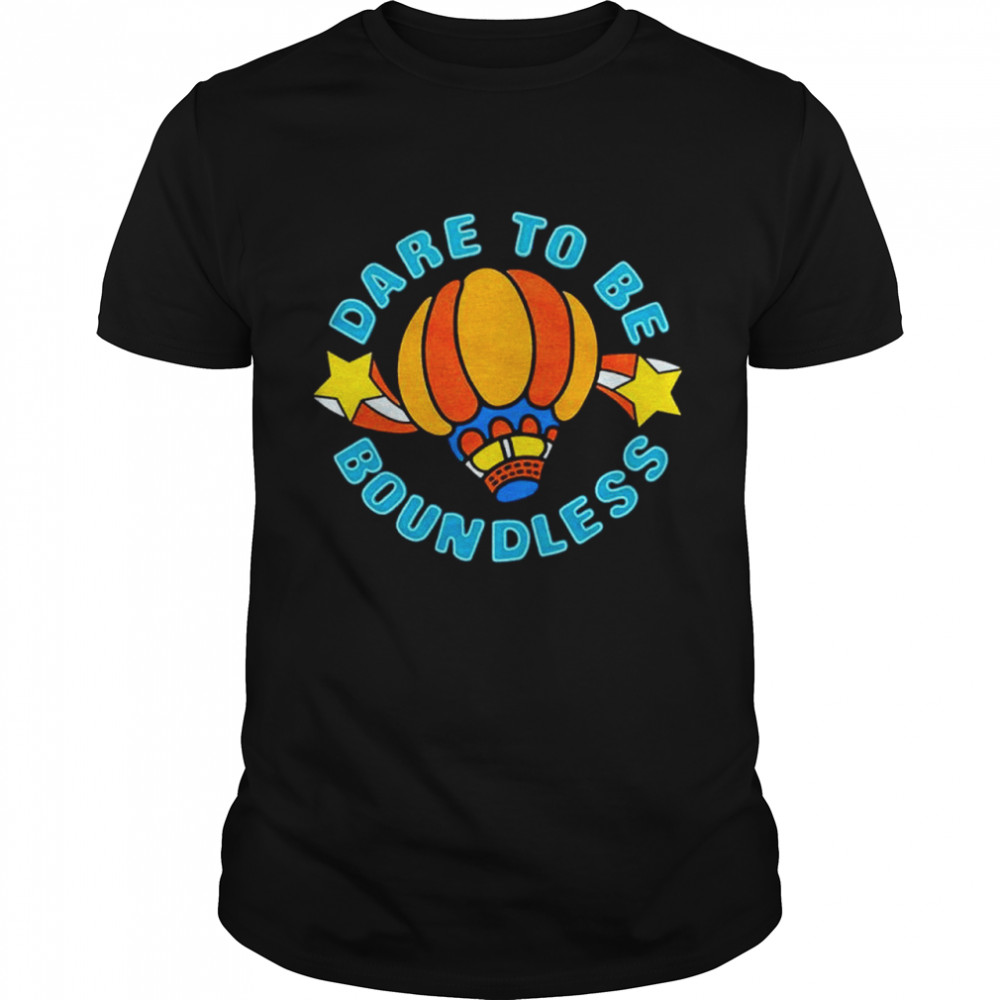 Dare To Be Boundless shirt
