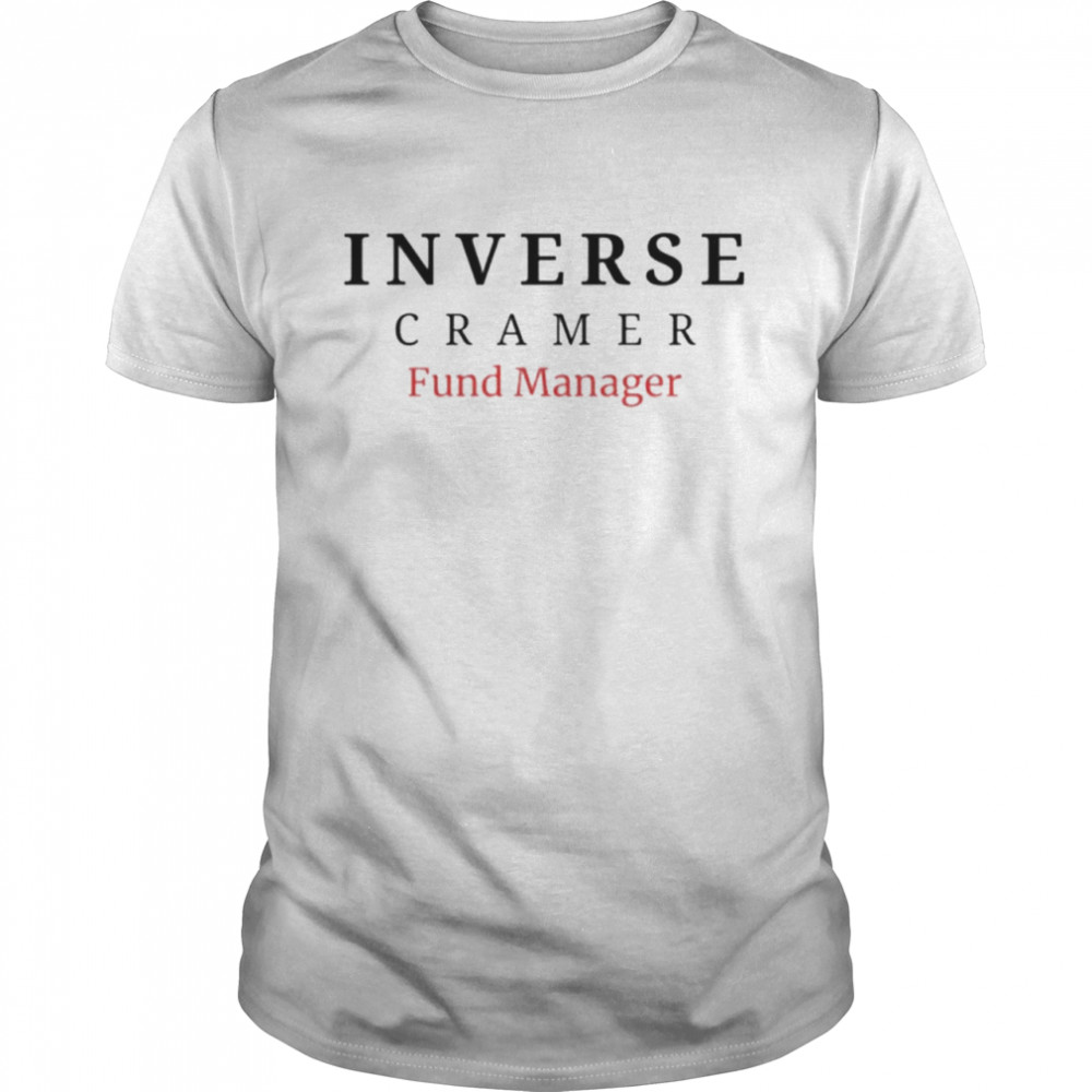 Inverse Cramer Fund Manager shirts