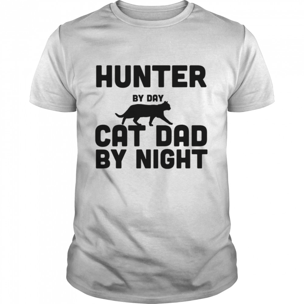 Hunter By Day Cat Dad By Night Shirts