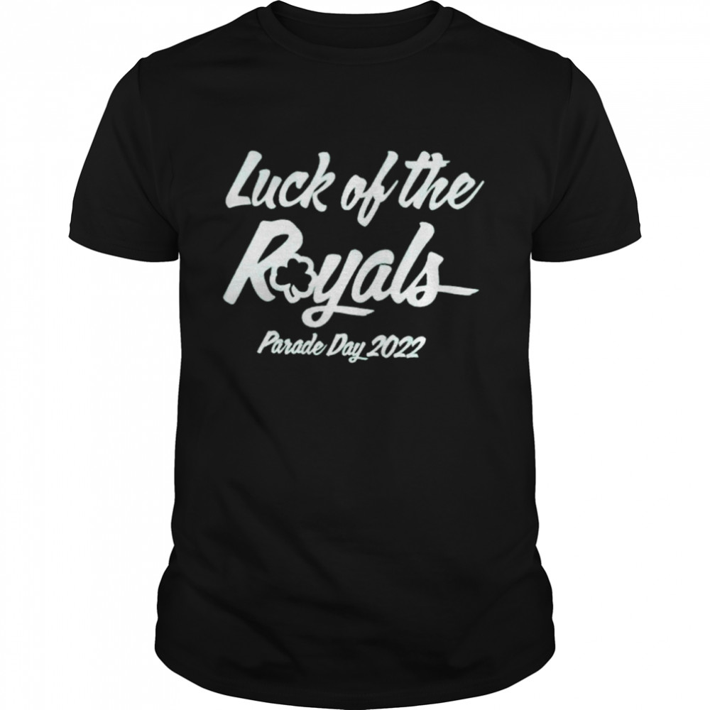 Luck of the royals Parade day 2022 shirts