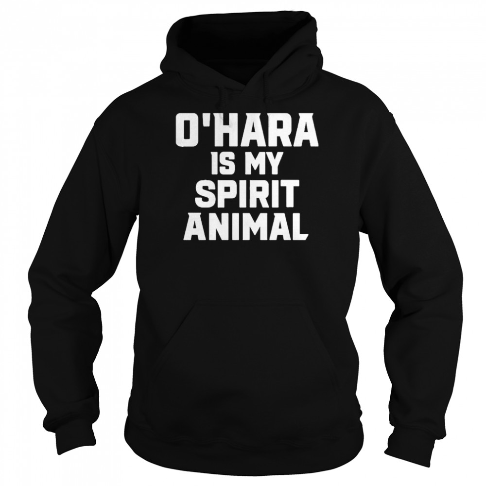 OHara Is My Spirit Animal shirt Unisex Hoodie