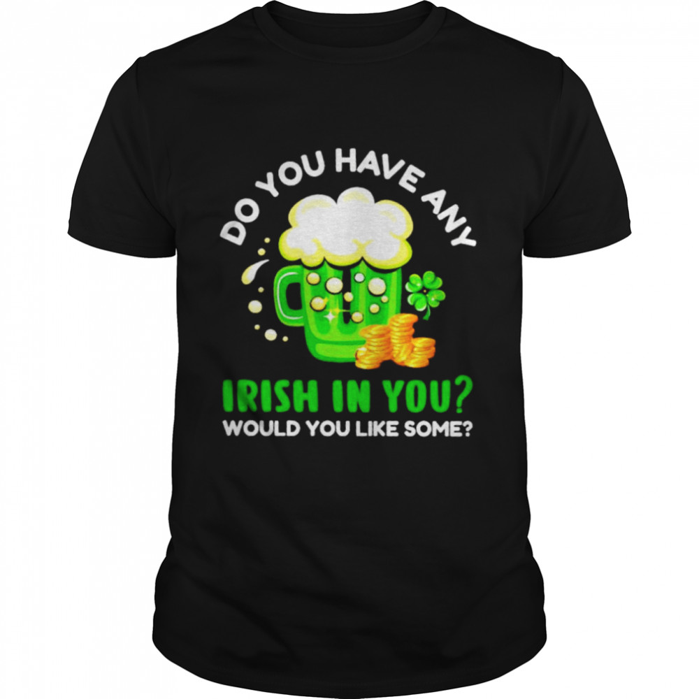 Do you have any Irish in you would you like some St Patrick’s day shirt Classic Men's T-shirt