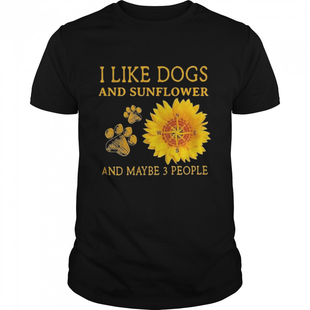 I like dogs and sunflower and maybe 3 people shirt