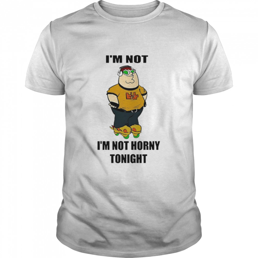 I’m Not Horny Tonight Shirt