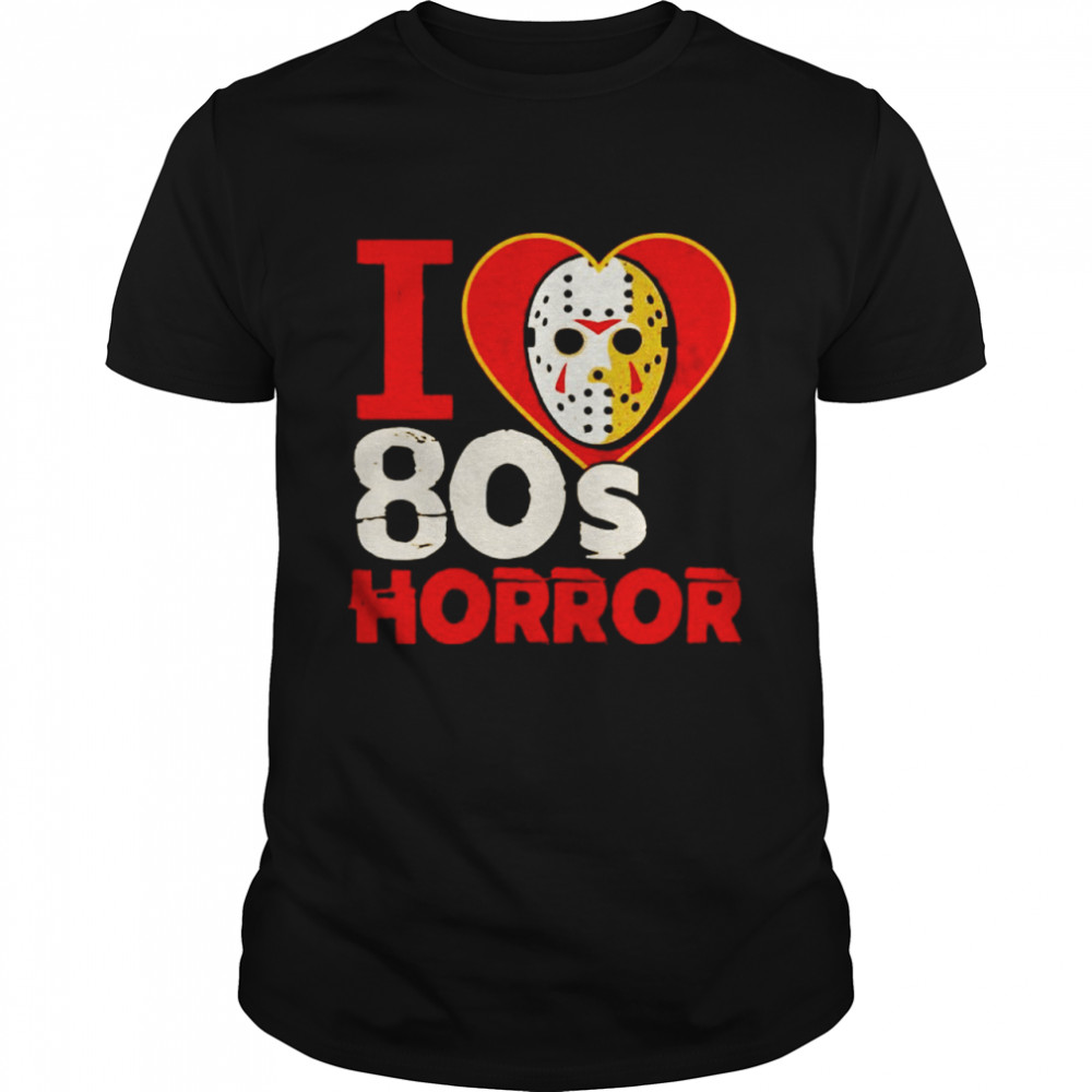 Jason Voorhees I love 80s horror shirts