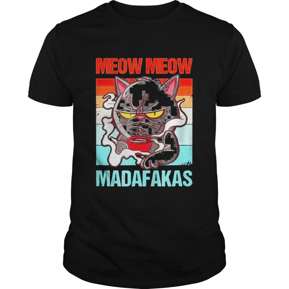 Meow Meow Madafakas Bad Tempered Cat With Coffee shirt
