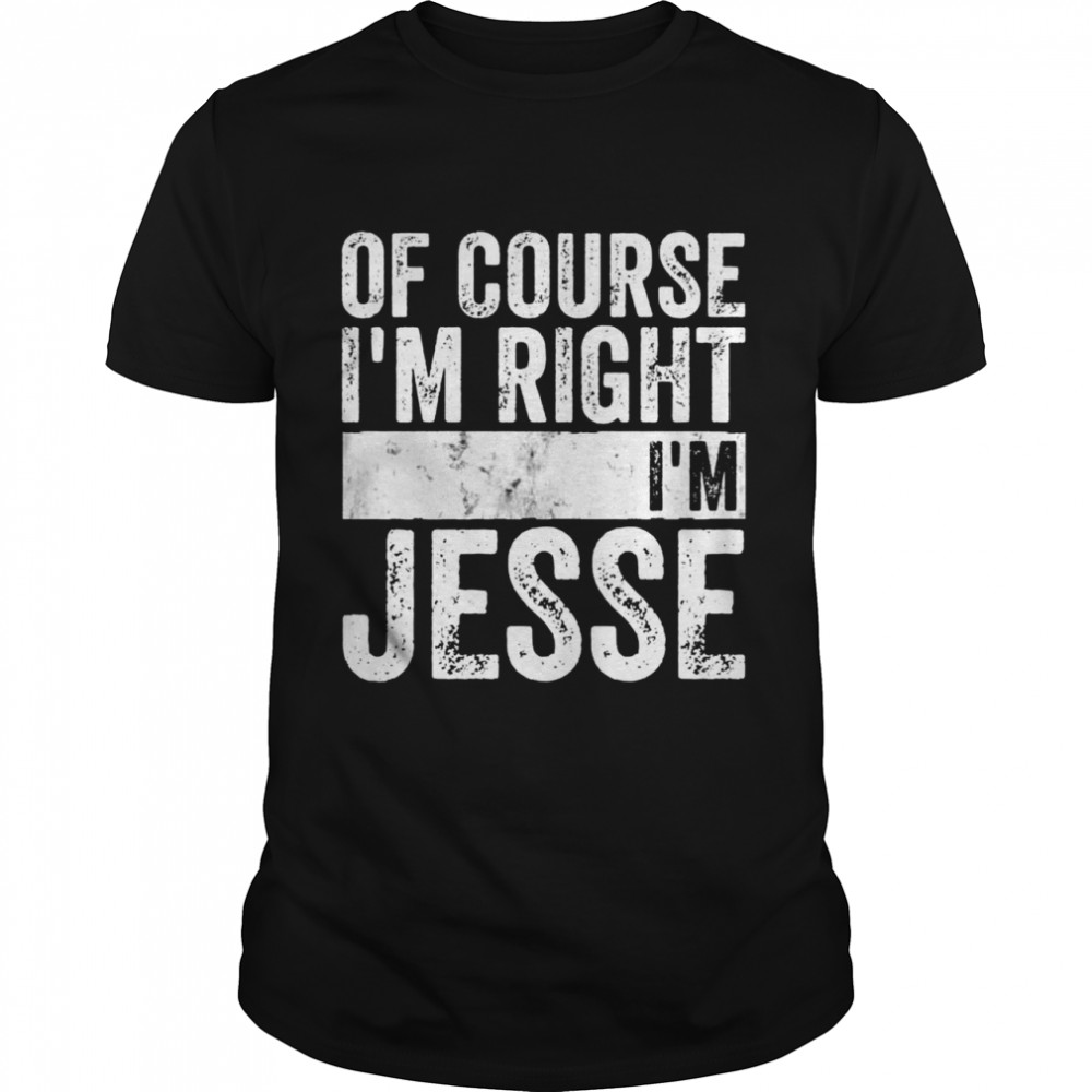 Course Is’m Right Is’m Jesse Shirts