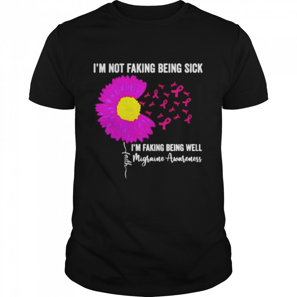 Is’m not faking being sick Is’m faking being well migraine awareness shirts